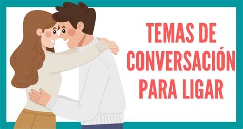 temas de conversación para ligar|80 frases para ligar y seducir (muy efectivas)